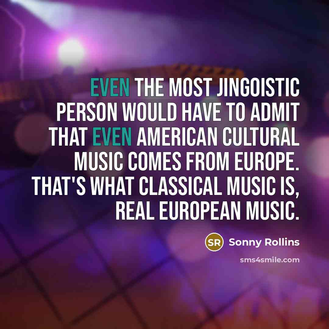 “Even the most jingoistic person would have to admit that…” quote by Sonny Rollins