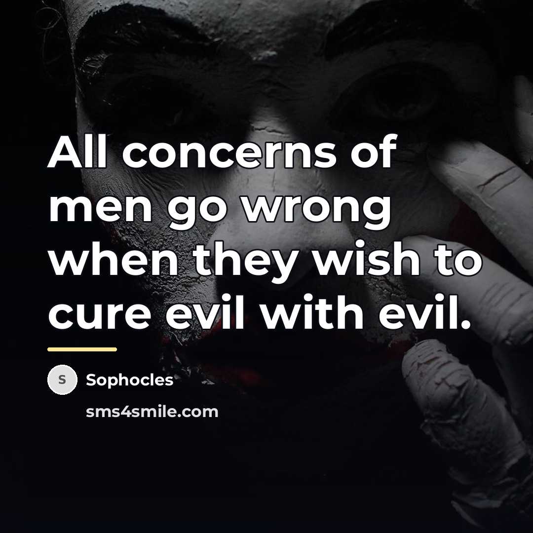 “All concerns of men go wrong when they wish to…” quote by Sophocles