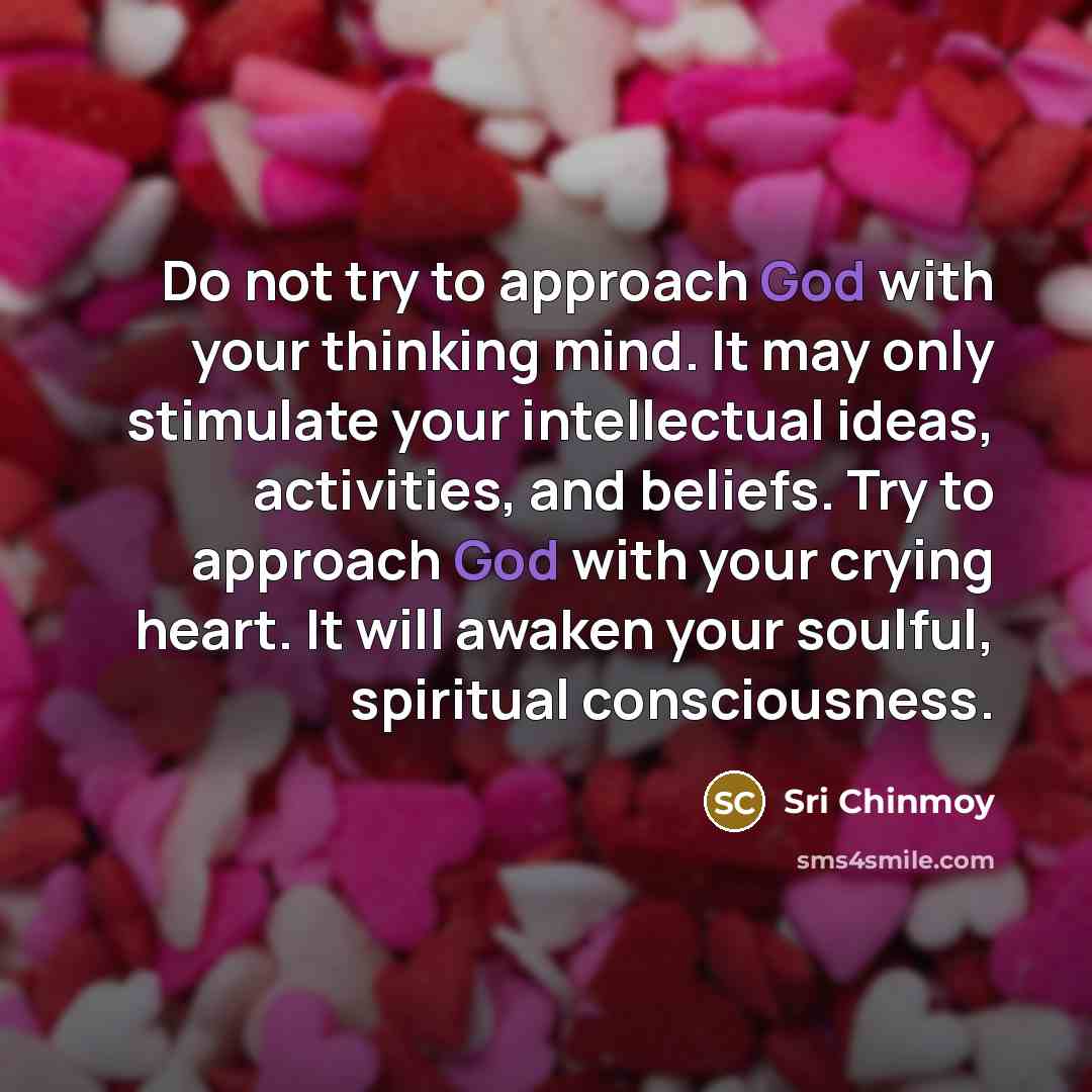 “Do not try to approach God with your thinking mind.…” quote by Sri Chinmoy