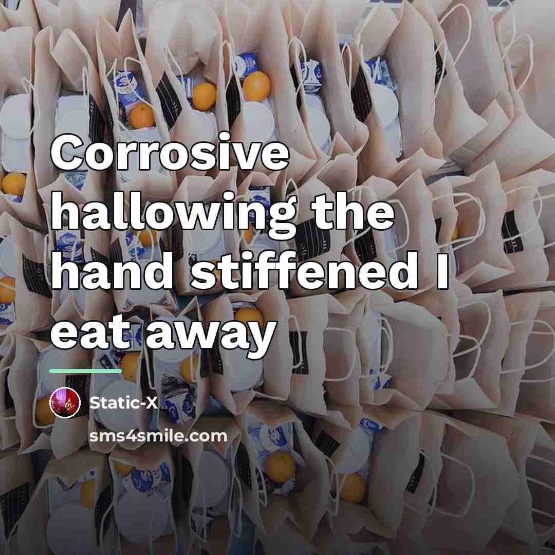 “Corrosive hallowing the hand stiffened I eat away…” quote by Static-x