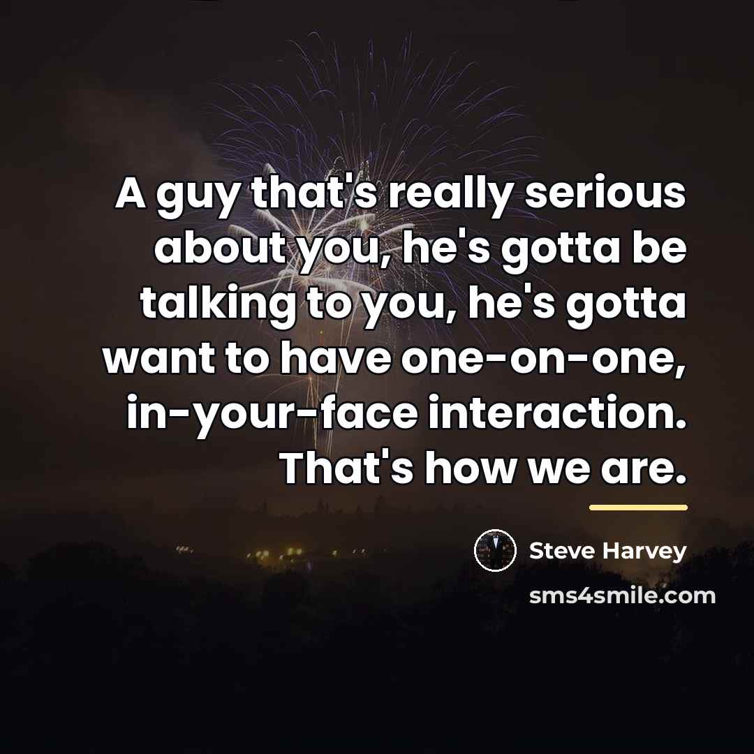 “A guy that's really serious about you, he's gotta be…” quote by Steve Harvey