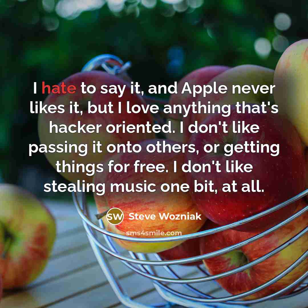 “I hate to say it, and Apple never likes it,…” quote by Steve Wozniak