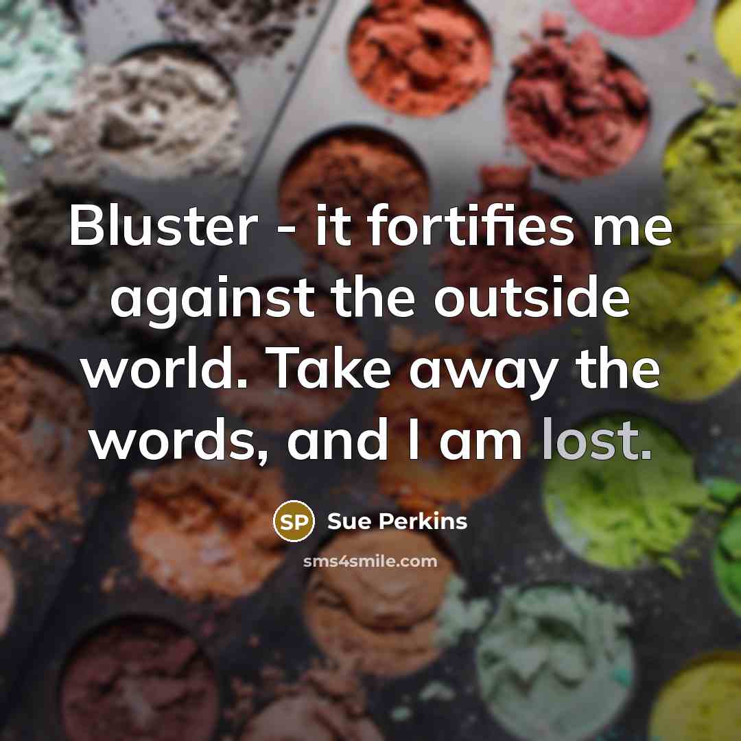 “Bluster - it fortifies me against the outside world. Take…” quote by Sue Perkins