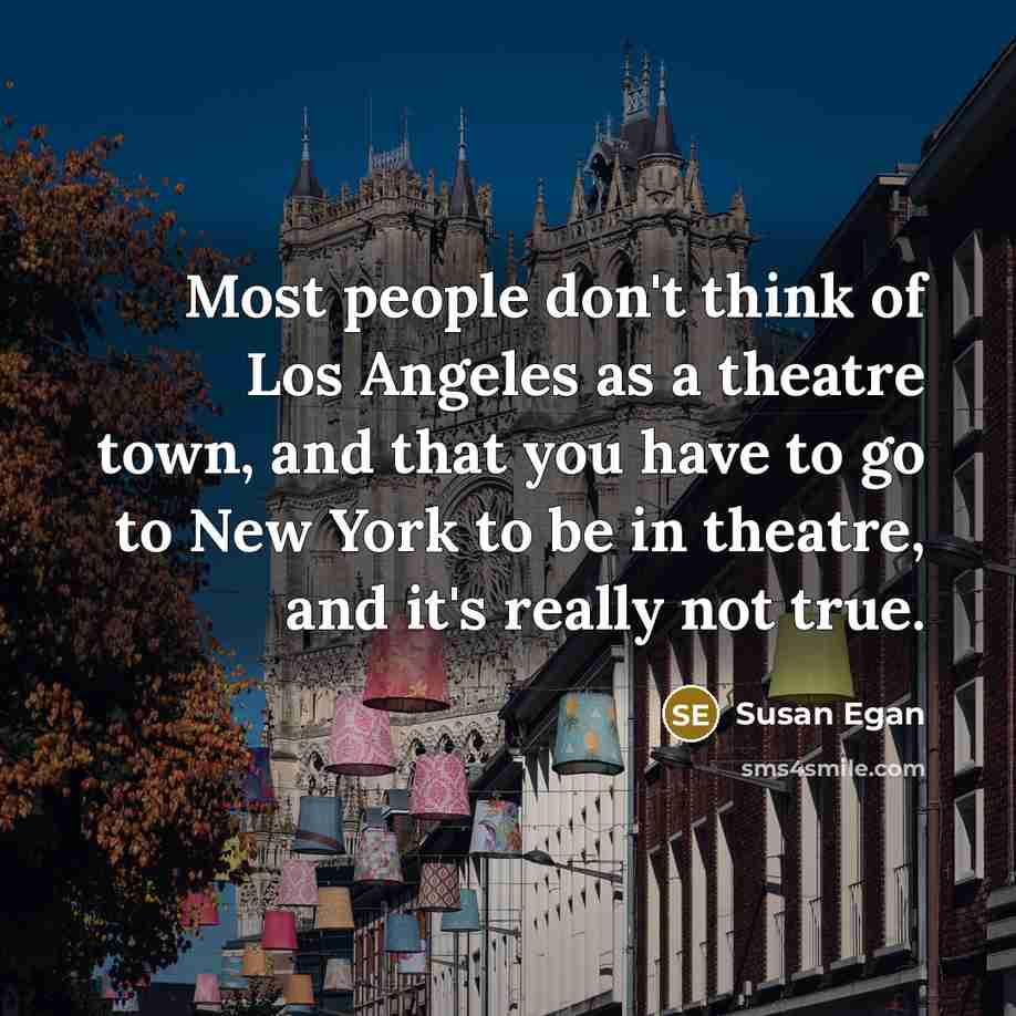 “Most people don't think of Los Angeles as a theatre…” quote by Susan Egan