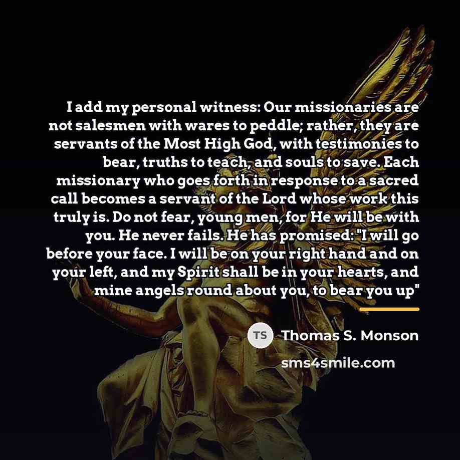 “I add my personal witness: Our missionaries are not salesmen…” quote by Thomas S. Monson