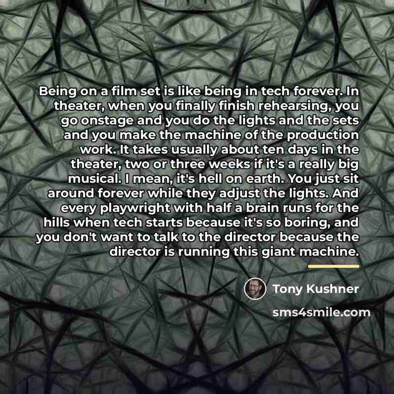 “Being on a film set is like being in tech…” quote by Tony Kushner