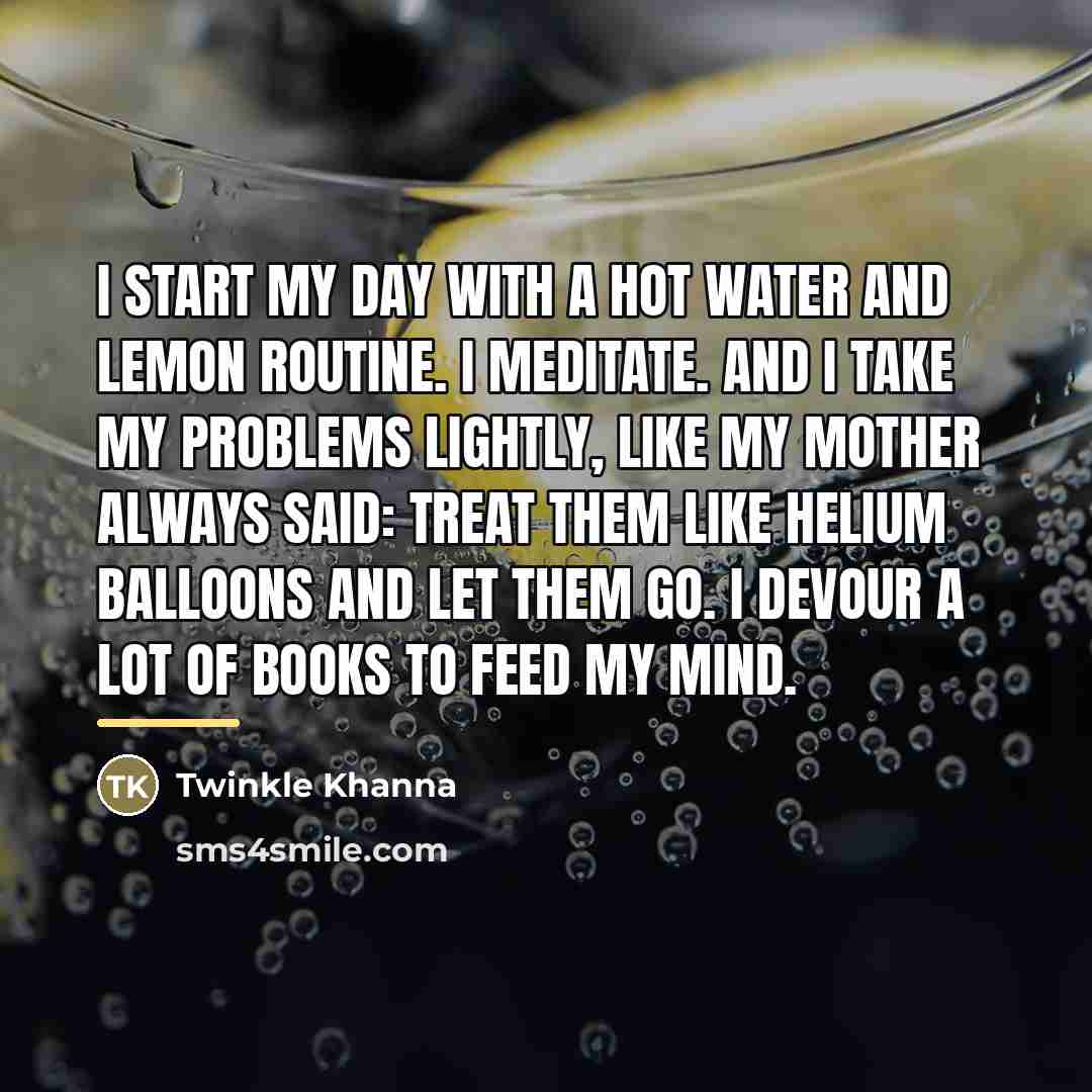 “I start my day with a hot water and lemon…” quote by Twinkle Khanna