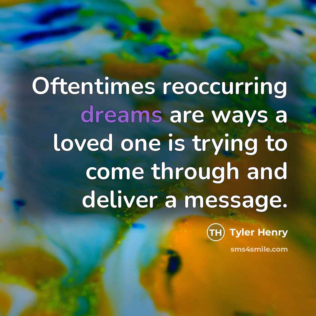 “Oftentimes reoccurring dreams are ways a loved one is trying…” quote by Tyler Henry