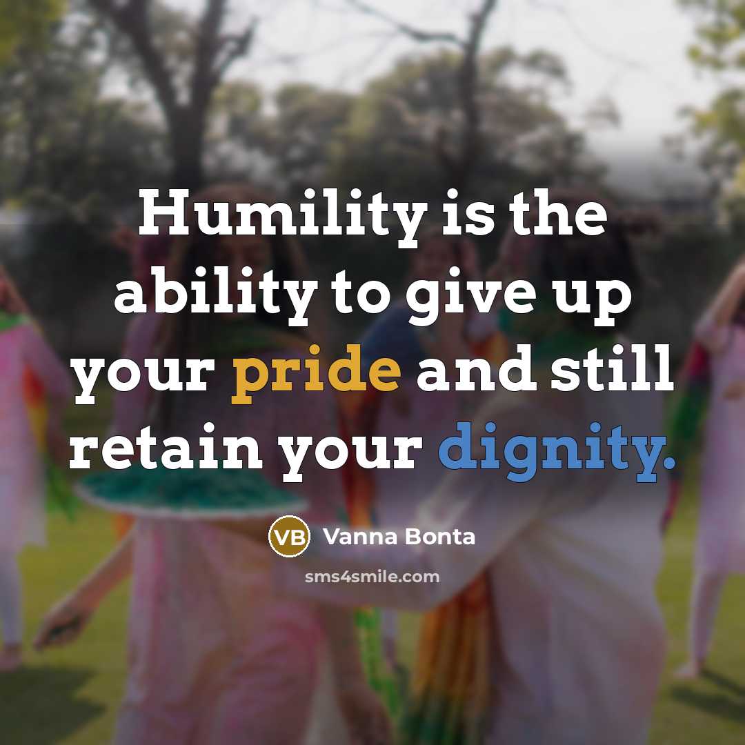 “Humility is the ability to give up your pride and…” quote by Vanna Bonta