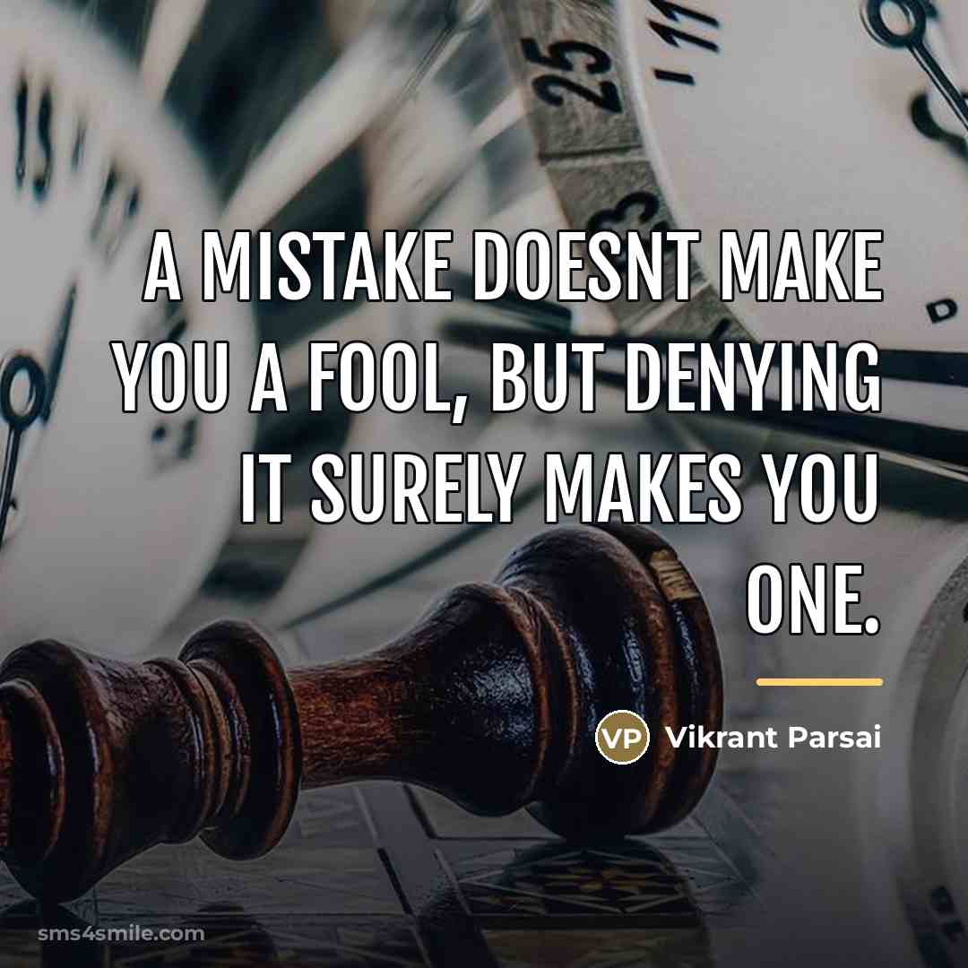 “A mistake doesnt make you a fool, but denying it…” quote by Vikrant Parsai