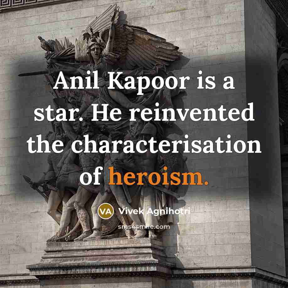 “Anil Kapoor is a star. He reinvented the characterisation of…” quote by Vivek Agnihotri