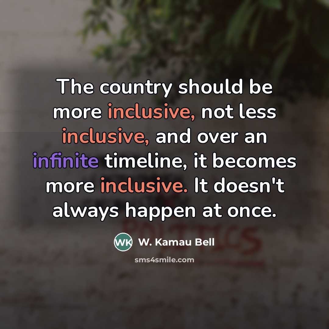 “The country should be more inclusive, not less inclusive, and…” quote by W. Kamau Bell