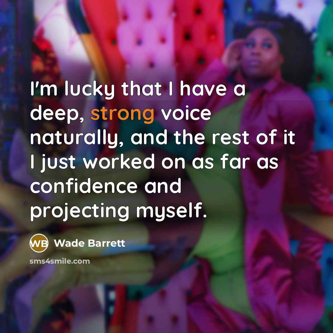 “I'm lucky that I have a deep, strong voice naturally,…” quote by Wade Barrett