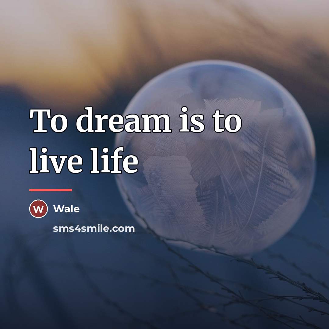 “To dream is to live life…” quote by Wale