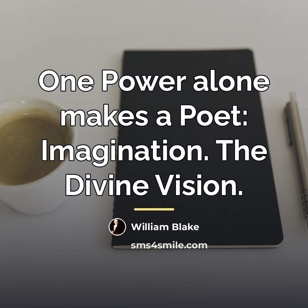 “One Power alone makes a Poet: Imagination. The Divine Vision.…” quote by William Blake