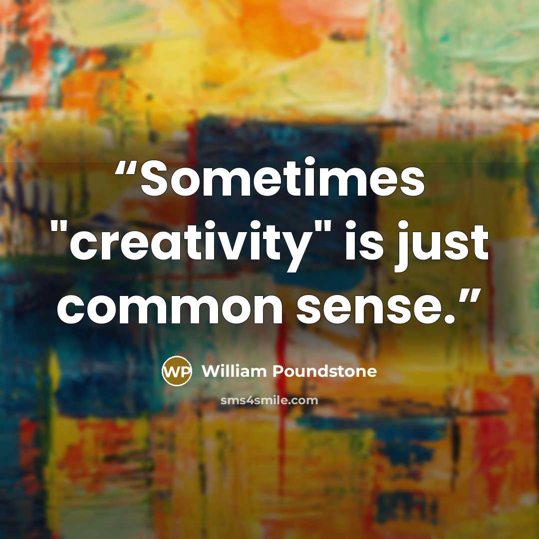 “Sometimes "creativity" is just common sense.” quote by William Poundstone