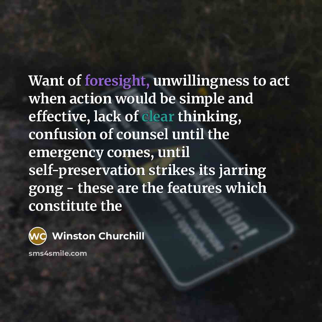 “Want of foresight, unwillingness to act when action would be…” quote by Winston Churchill