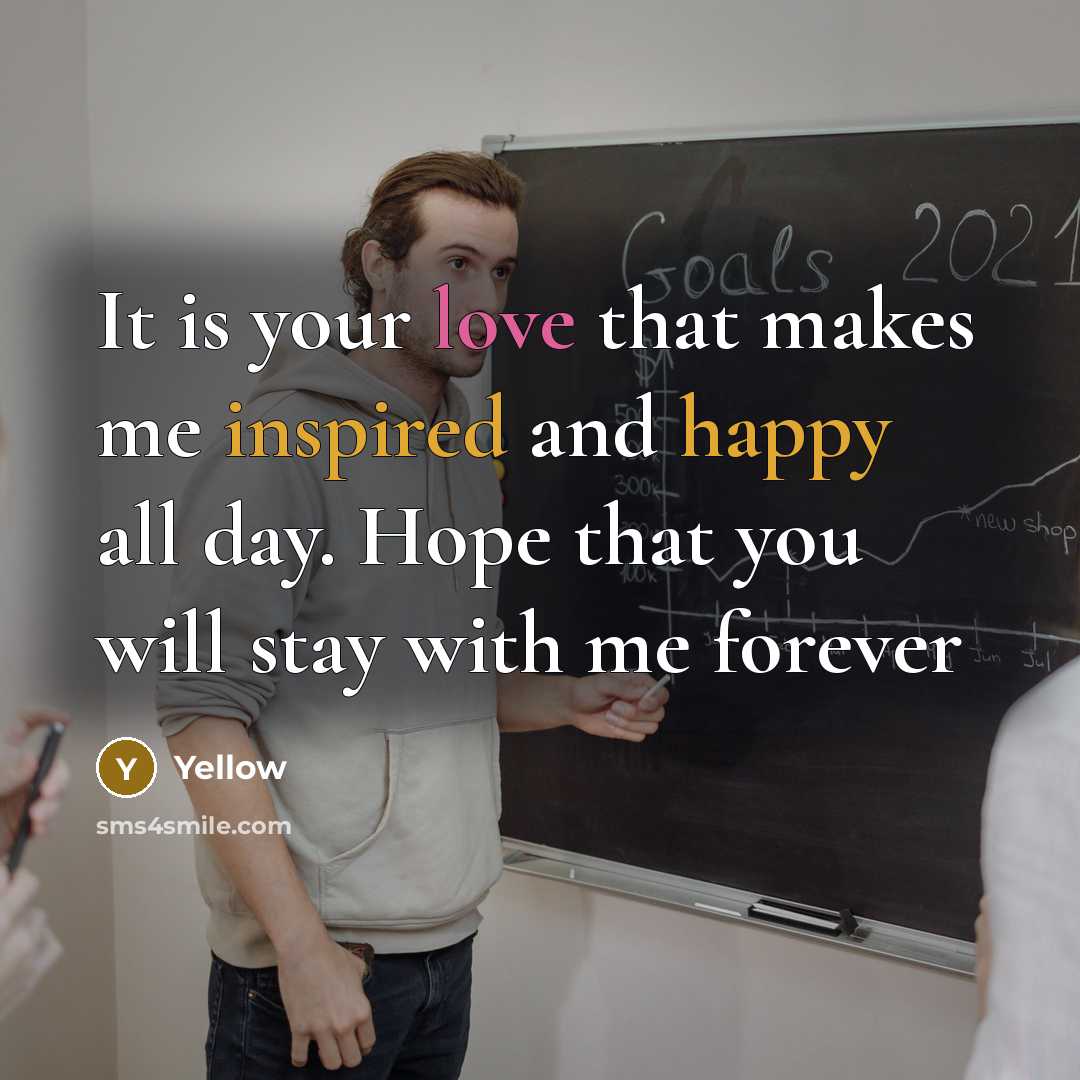 “It is your love that makes me inspired and happy all day. Hope that you will stay with me forever” quote by Yellow