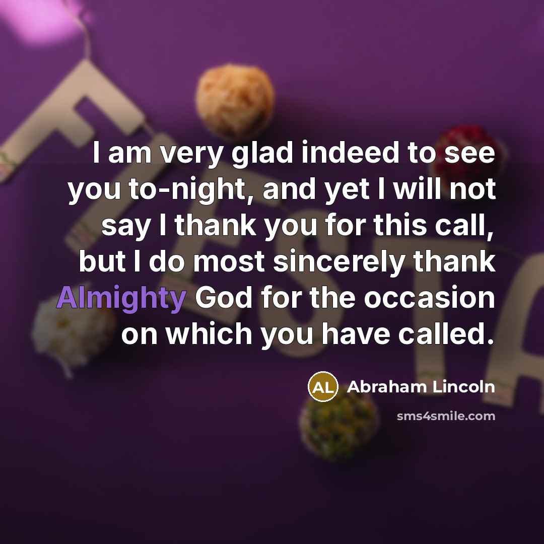 “I am very glad indeed to see you to-night, and…” quote by Abraham Lincoln