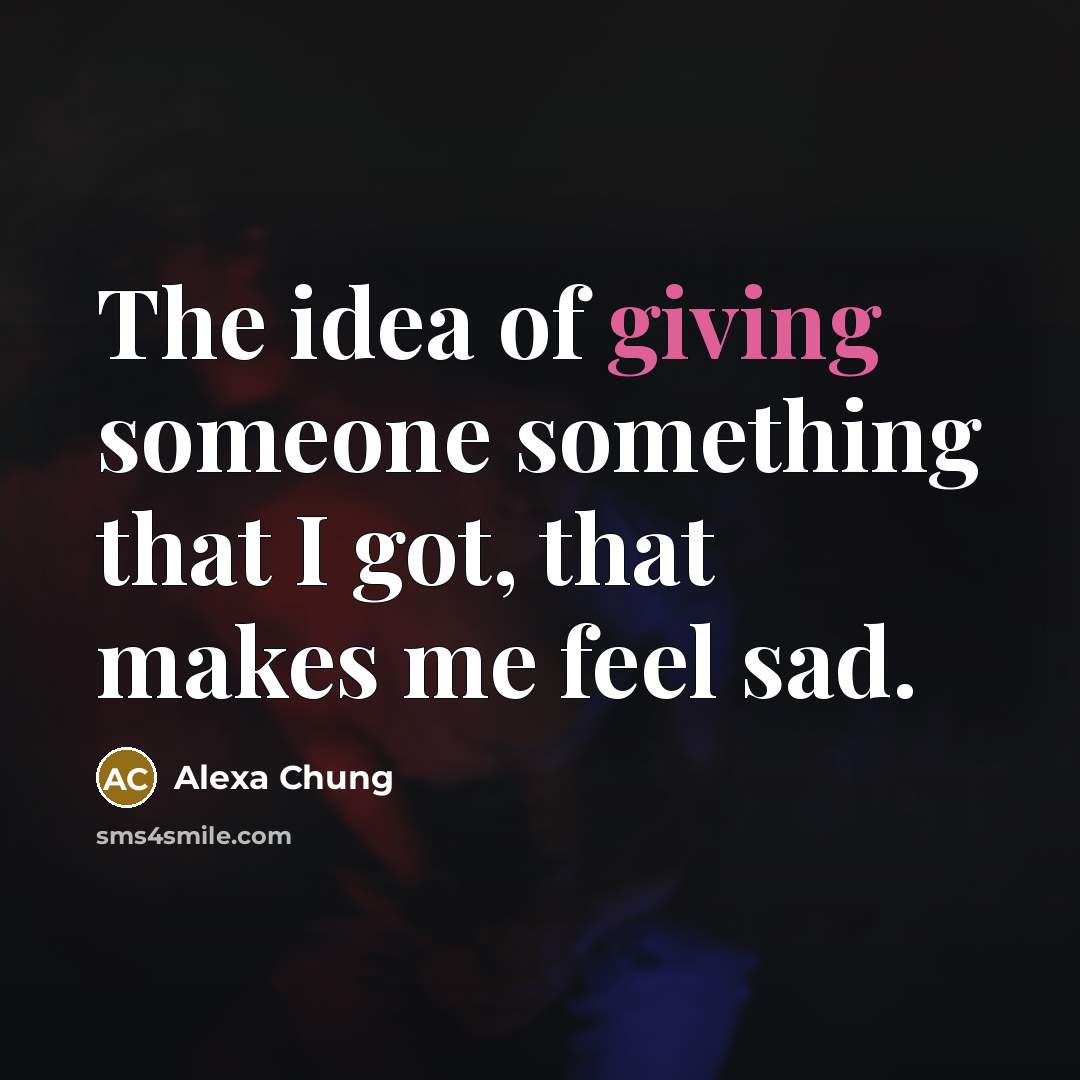 “The idea of giving someone something that I got, that…” quote by Alexa Chung