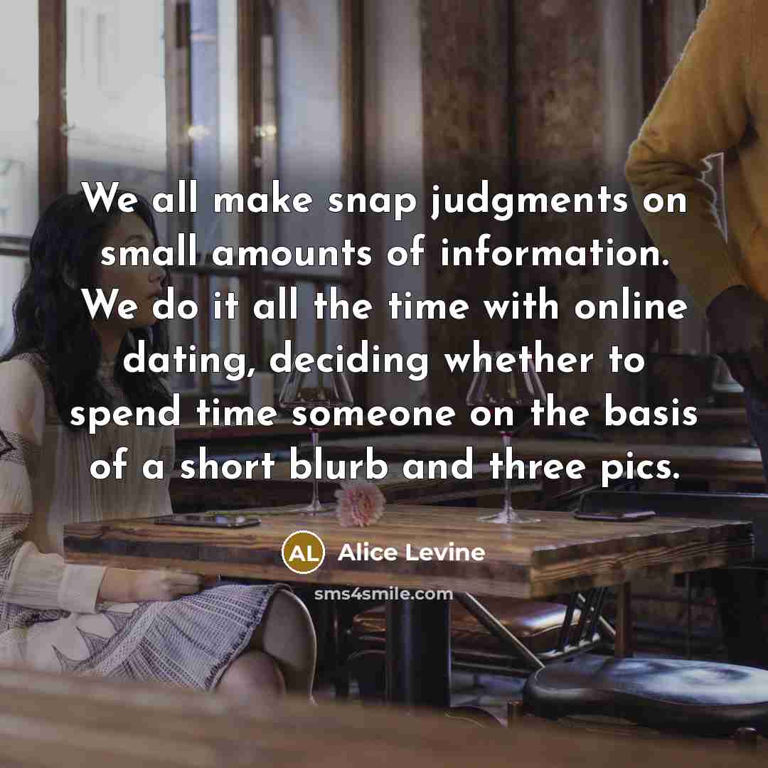 “We all make snap judgments on small amounts of information.…” quote by Alice Levine