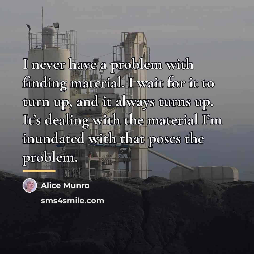 “I never have a problem with finding material. I wait…” quote by Alice Munro