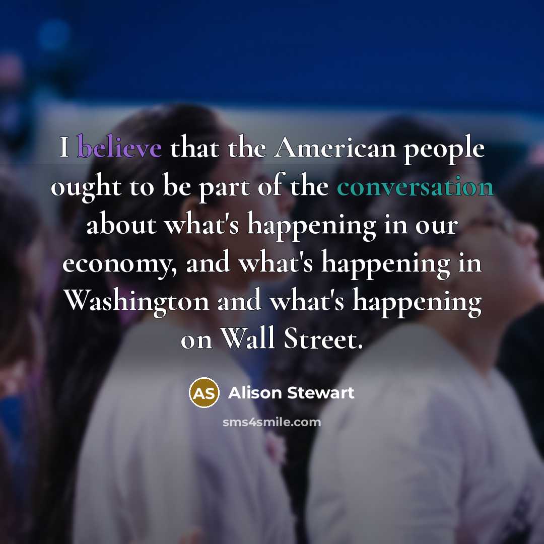 “I believe that the American people ought to be part…” quote by Alison Stewart