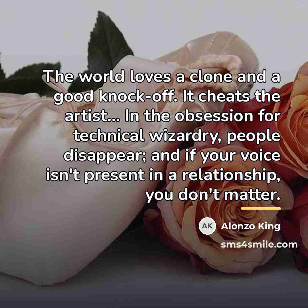“The world loves a clone and a good knock-off. It…” quote by Alonzo King