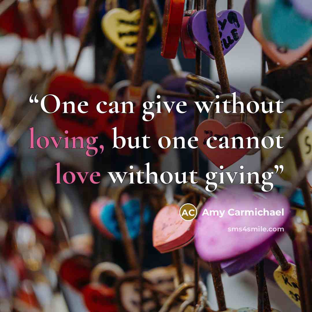 “One can give without loving, but one cannot love without giving” quote by Amy Carmichael