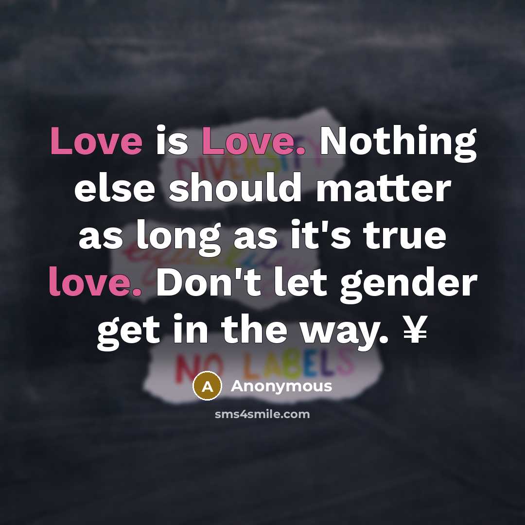 “Love is Love. Nothing else should matter as long as it's true love. Don't let gender get in the way. ¥” quote by Anonymous