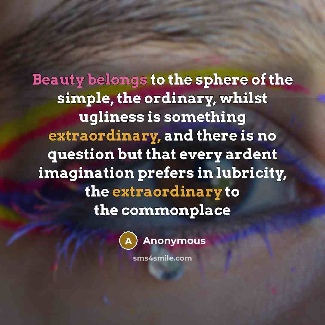 “Beauty belongs to the sphere of the simple, the ordinary,…” quote by Anonymous