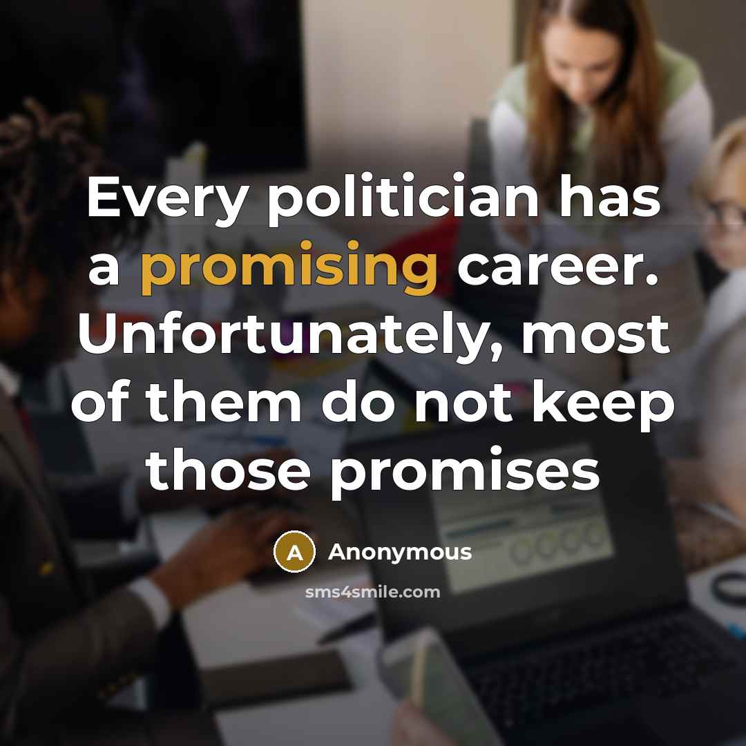 “Every politician has a promising career. Unfortunately, most of them…” quote by Anonymous