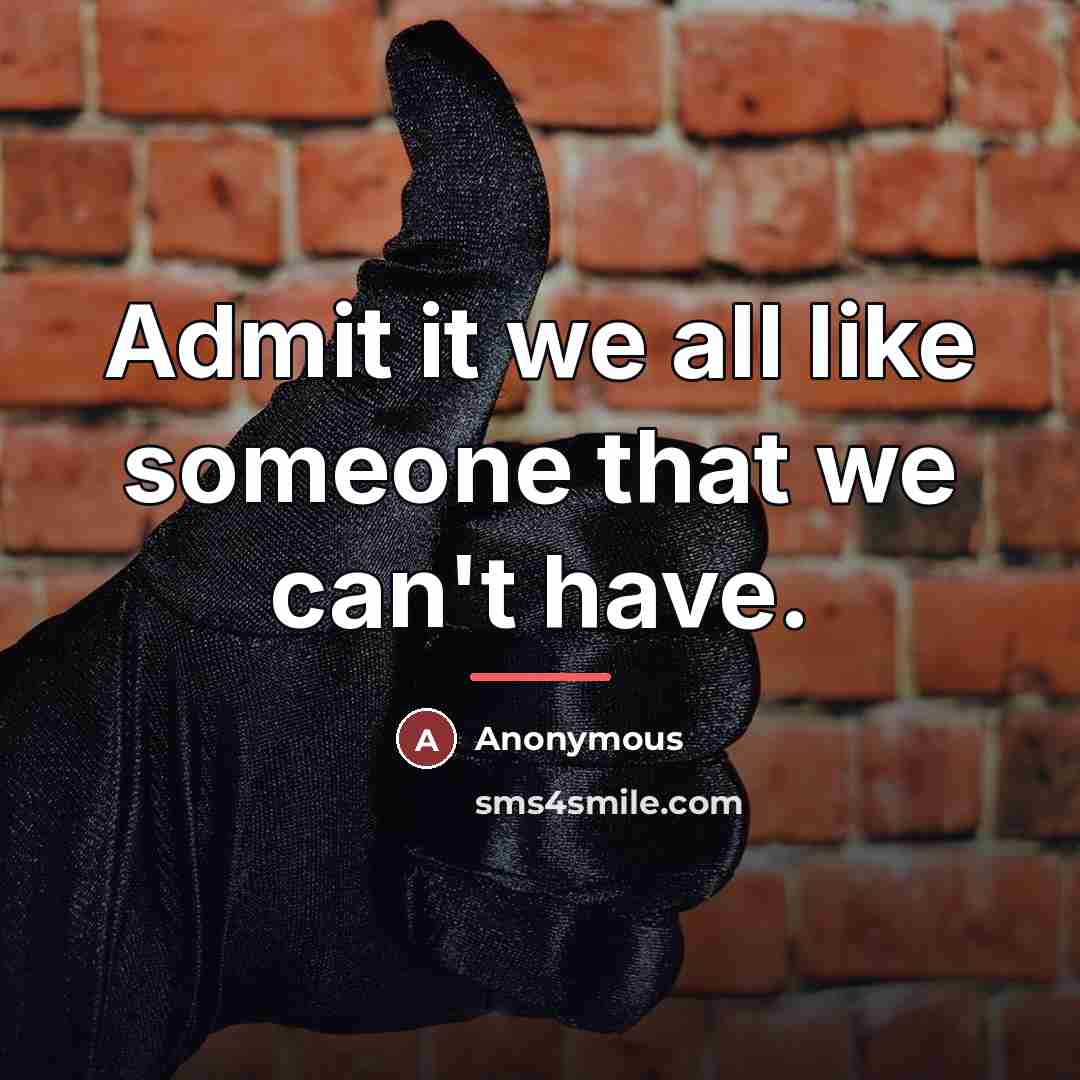 “Admit it we all like someone that we can't have.…” quote by Anonymous
