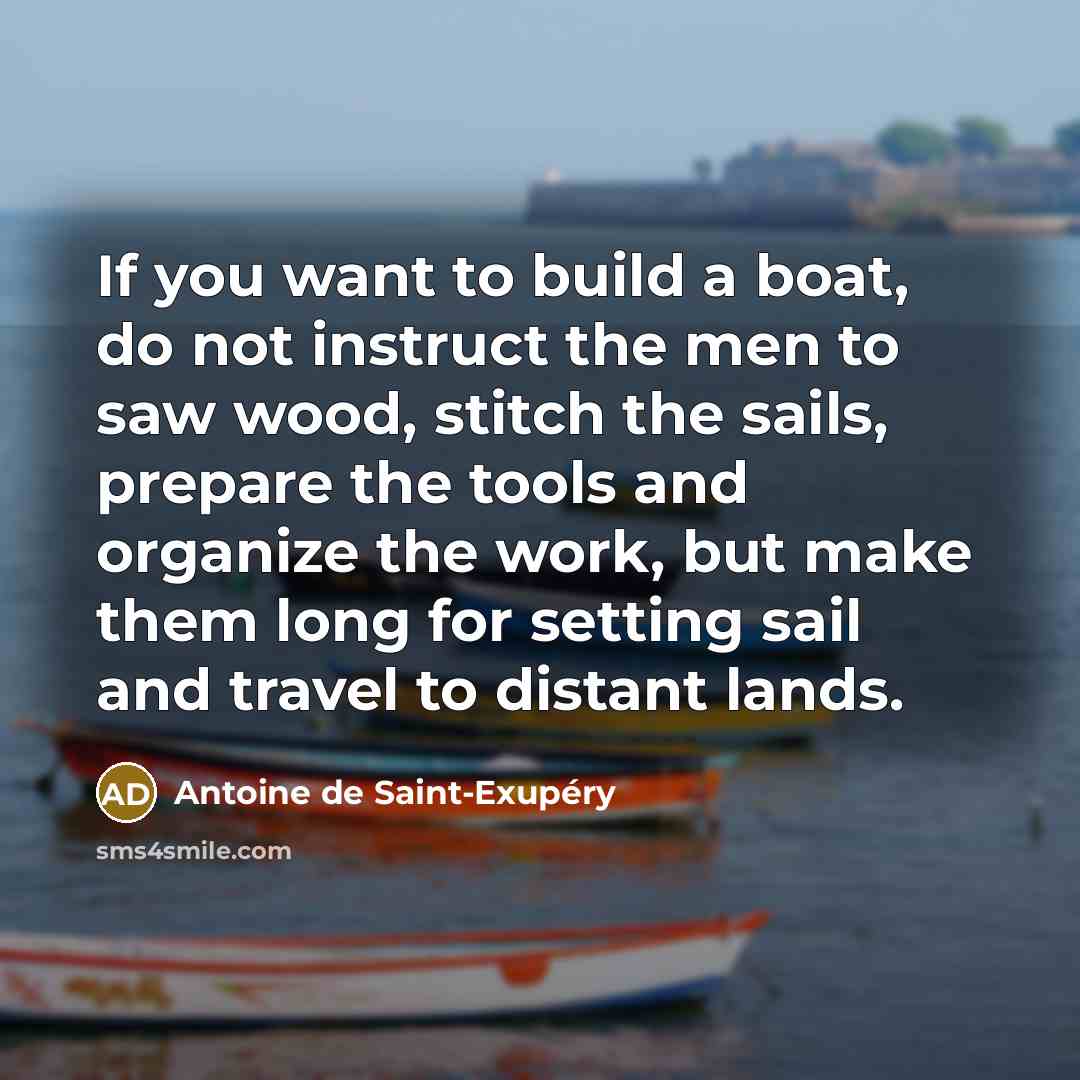 “If you want to build a boat, do not instruct…” quote by Antoine de Saint-Exupery