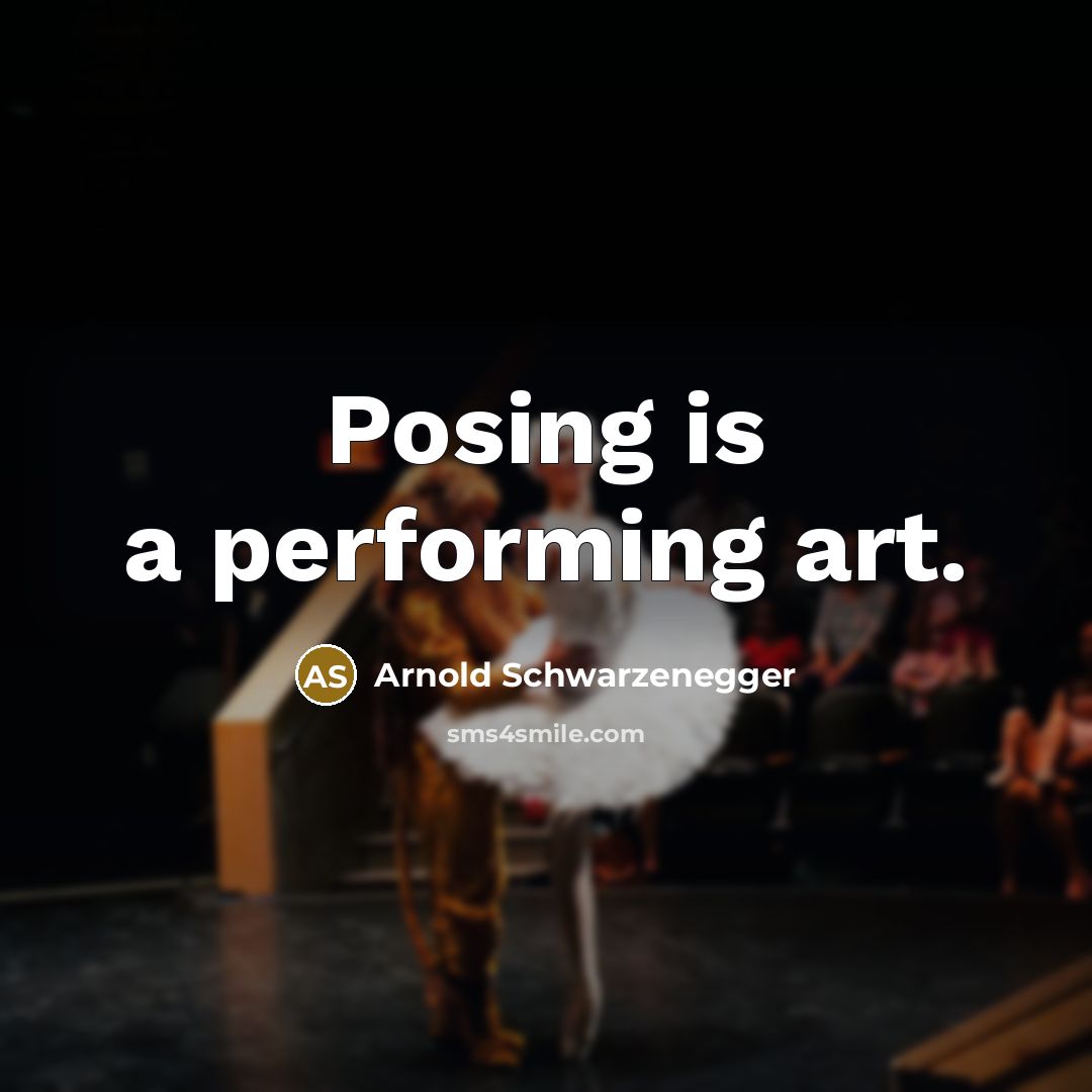“Posing is a performing art.…” quote by Arnold Schwarzenegger