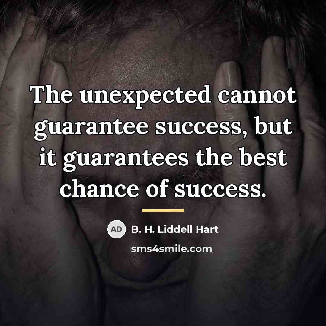 “The unexpected cannot guarantee success, but it guarantees the best…” quote by B. H. Liddell Hart