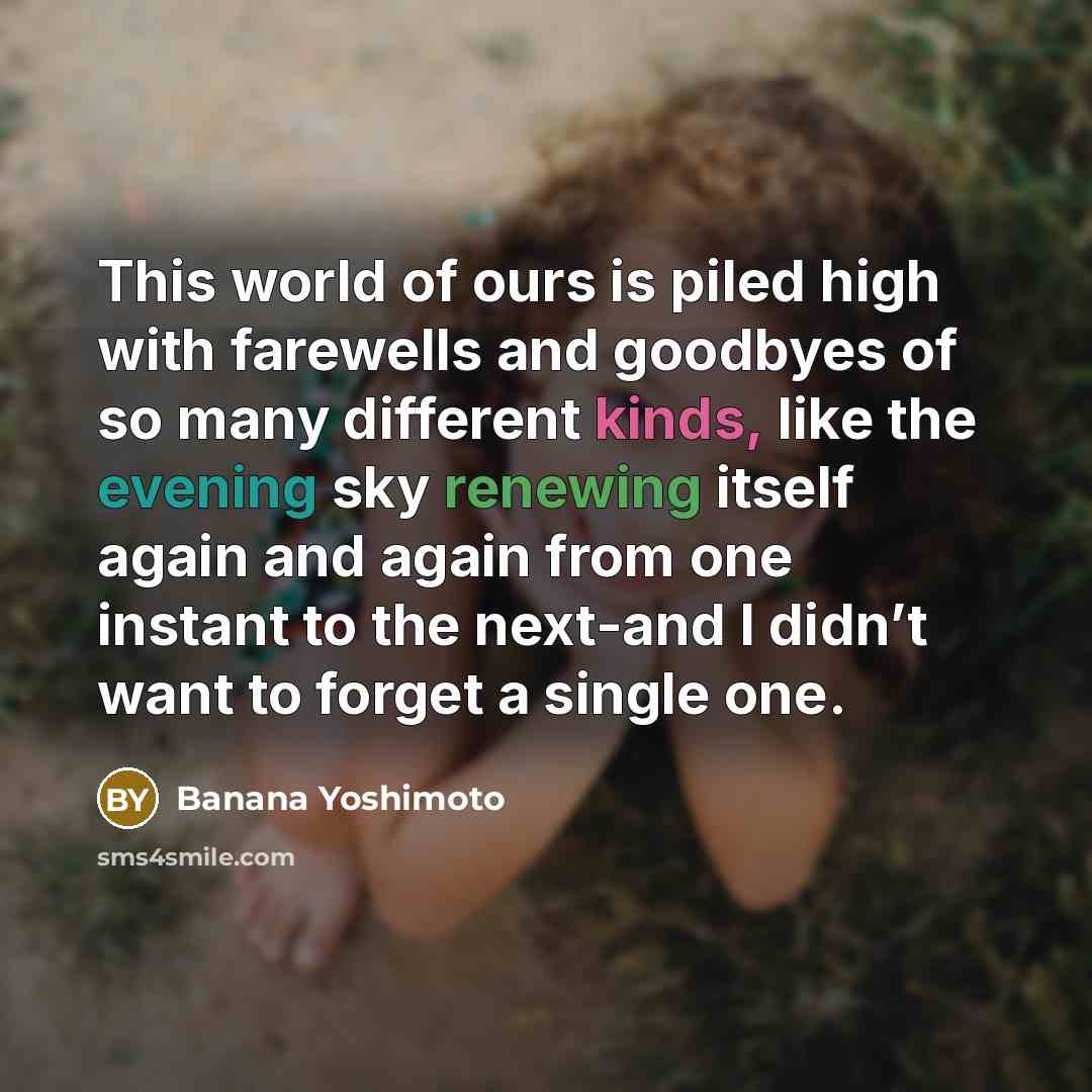 “This world of ours is piled high with farewells and…” quote by Banana Yoshimoto