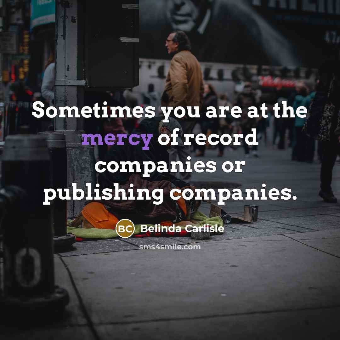 “Sometimes you are at the mercy of record companies or…” quote by Belinda Carlisle