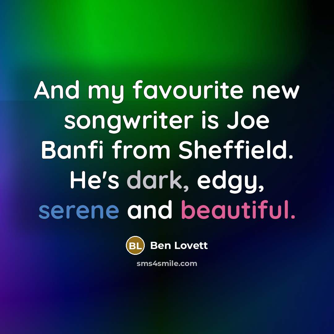 “And my favourite new songwriter is Joe Banfi from Sheffield.…” quote by Ben Lovett