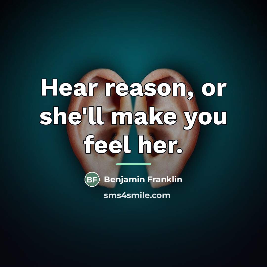 “Hear reason, or she'll make you feel her.…” quote by Benjamin Franklin