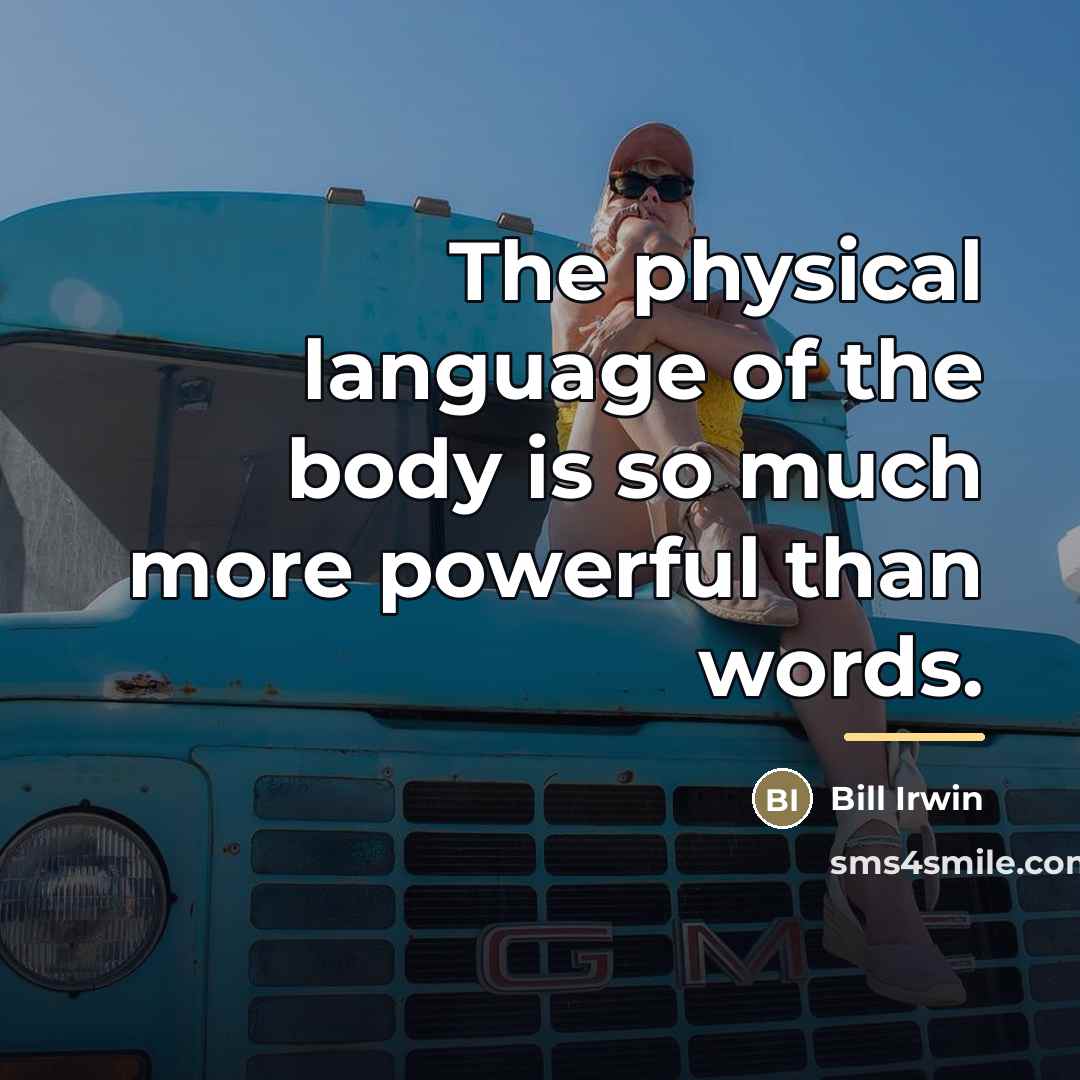 “The physical language of the body is so much more…” quote by Bill Irwin