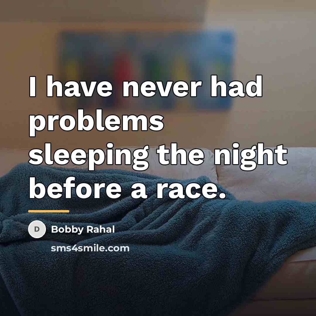 “I have never had problems sleeping the night before a…” quote by Bobby Rahal