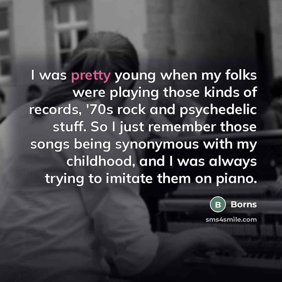“I was pretty young when my folks were playing those…” quote by Borns