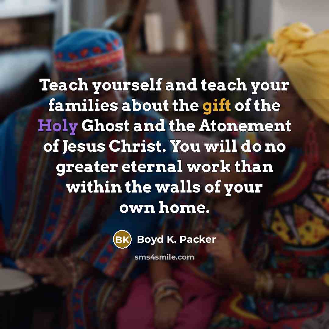 “Teach yourself and teach your families about the gift of…” quote by Boyd K. Packer
