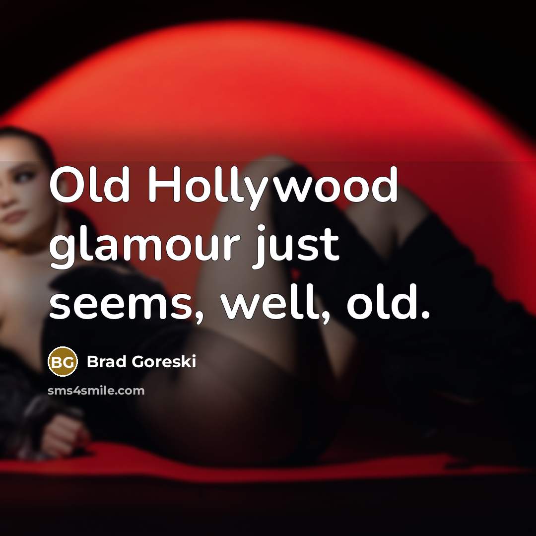 “Old Hollywood glamour just seems, well, old.…” quote by Brad Goreski