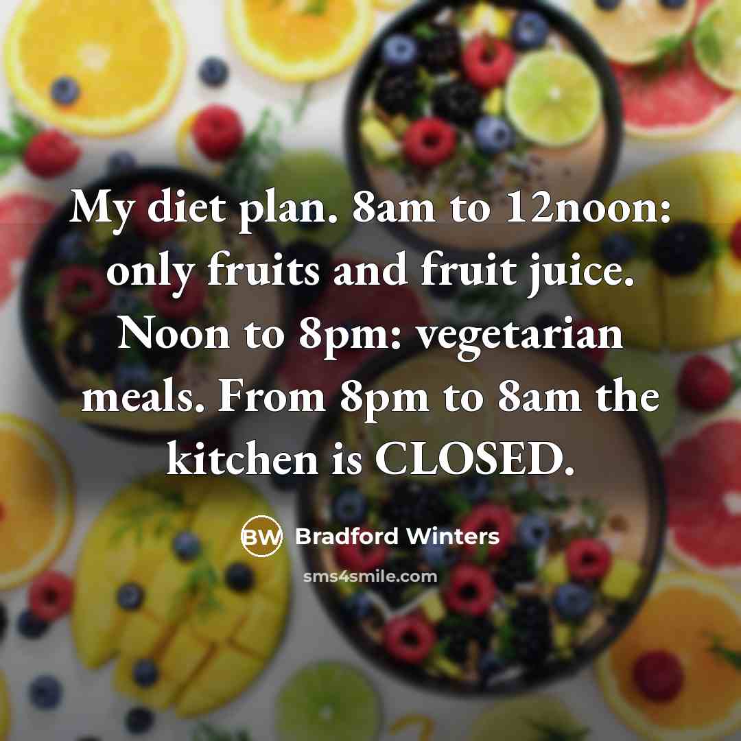 “My diet plan. 8am to 12noon: only fruits and fruit…” quote by Bradford Winters