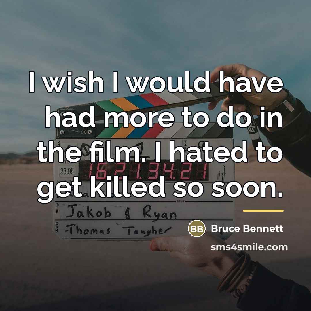 “I wish I would have had more to do in…” quote by Bruce Bennett