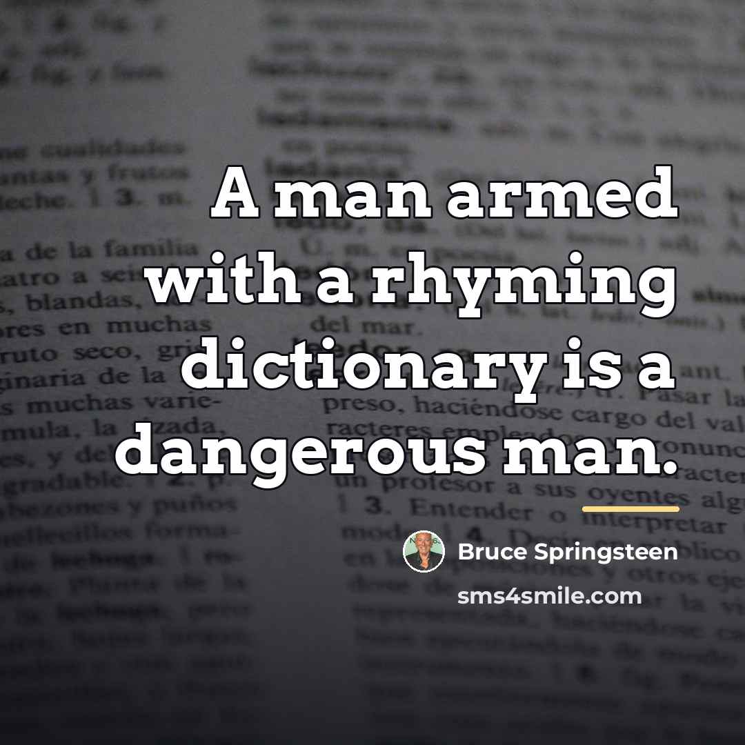 “A man armed with a rhyming dictionary is a dangerous…” quote by Bruce Springsteen