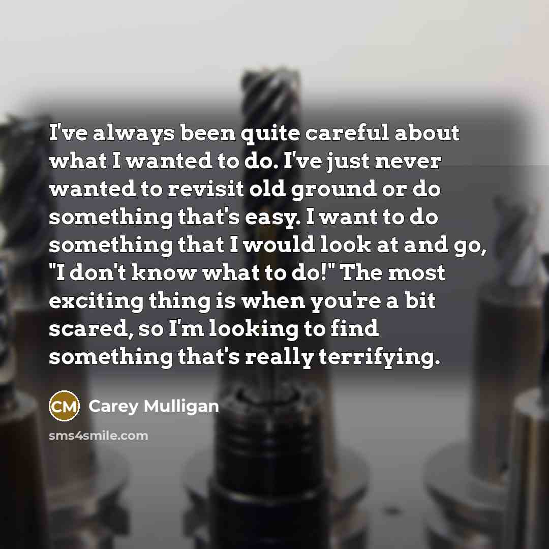 “I've always been quite careful about what I wanted to…” quote by Carey Mulligan
