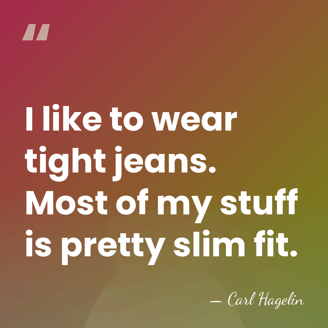 I like to wear tight jeans. Most of my stuff is pretty&hellip; - Carl Hagelin